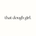that dough girl. - Home